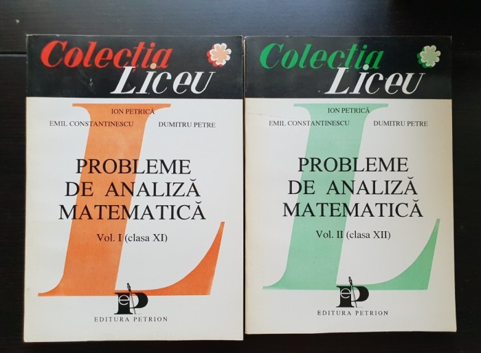 Probleme de analiză matematică, clasa XI, XII (2 vol.) - Ion Petrică, Emil Constantinescu, Dumitru Petre