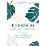Eg&eacute;szs&eacute;g kezdőknek &eacute;s halad&oacute;knak - Gondolatok felelőss&eacute;gről, megelőz&eacute;sről &eacute;s a gy&oacute;gyul&aacute;s &uacute;tjair&oacute;l - Dr. Ficzere Andrea