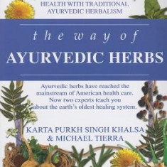 The Way of Ayurvedic Herbs: The Most Complete Guide to Natural Healing and Health with Traditional Ayurvedic Herbalism