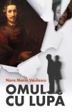 Omul cu lupa - Nora Maria Vasilescu, Ed. Sens, Arad, 2019, Alta editura