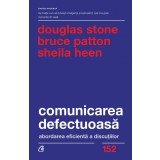Comunicarea Defectuoasa. Abordarea Eficienta A Discutiilor, Sheila Heen , Bruce Patton , Douglas Stone - Editura Curtea Veche
