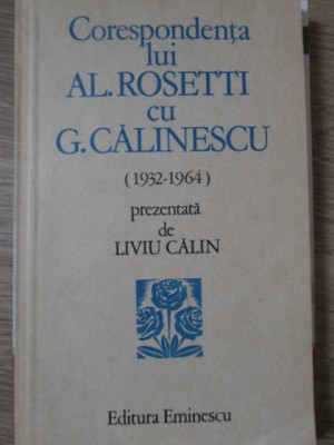 CORESPONDENTA LUI AL. ROSETTI CU G. CALINESCU (1932-1964)-PREZENTATA DE LIVIU CALIN foto