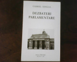 Gabriel Tepelea Dezbateri parlamentare, ed. princeps, cu dedicatie si autograf, Alta editura