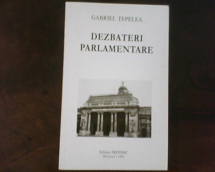 Gabriel Tepelea Dezbateri parlamentare, ed. princeps, cu dedicatie si autograf