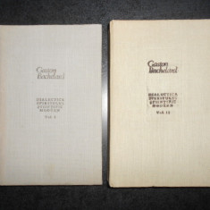 GASTON BACHELARD - DIALECTICA SPIRITULUI STIINTIFIC MODERN 2 volume