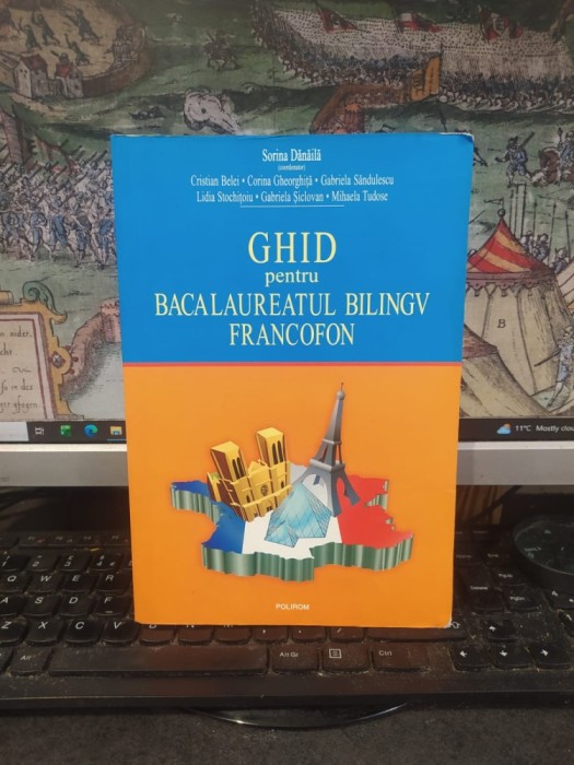Ghid pentru bacalaureatul bilingv francofon, Sorina Dănăilă, Polirom, 2009, 004