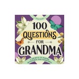 100 Questions for Grandma: A Journal to Inspire Reflection and Connection
