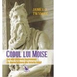 Codul lui Moise. Cel mai puternic instrument de materializare din istoria lumii - James F. Twyman