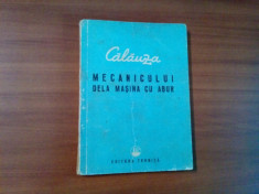 CALAUZA MECANICULUI DELA MASINA CU ABUR - 1952, 144 p. cu 26 fig. foto