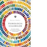 Psihologia culorilor. Fascinatia culorilor, de la omul de Cro-Magnon la Michelangelo - Ines Hristea, Karen Haller