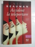 Accident la teleportare (roman) - NED BEAUMAN