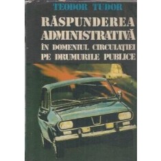 Raspunderea administrativa in domeniul circulatiei pe drumurile publice - Teodor Tudor