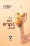 Tot mai simpla, viata! - Gabriela Chiran