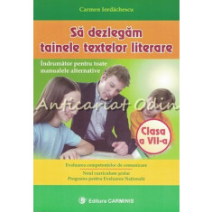 Sa Dezlegam Tainele Textelor Literare Clasa A VII-A - Carmen Iordachescu