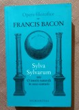 Sylva Sylvarum sau O istorie naturala in zece centurii. Editura Humanitas, 2017 - Francis Bacon