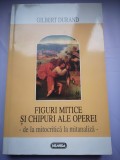 Figuri mitice si chipuri ale operei - mitocritica-mitanaliza - Gilbert Durand