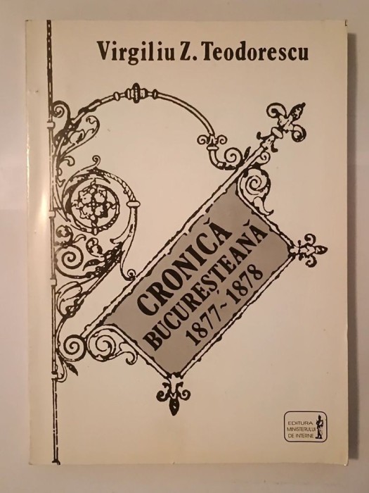 Virgiliu Z. Teodorescu - Cronică bucureșteană 1877-1878: locuri evocatoare