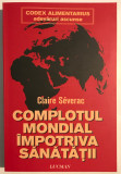 Complotul mondial impotriva sanatatii, Claire Severac, 2010.