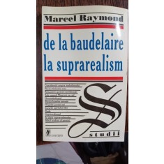 De la Baudelaire la suprarealism - Marcel Raymond