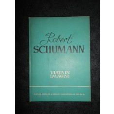 ROBERT SCHUMANN - VIATA IN IMAGINI (1960, editie cartonata)