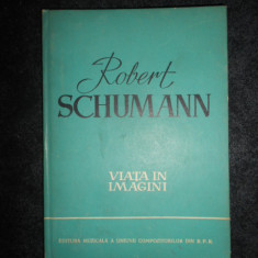 ROBERT SCHUMANN - VIATA IN IMAGINI (1960, editie cartonata)