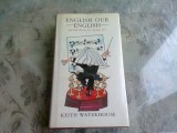 ENGLISH OUR ENGLISH - KEITH WATERHOUSE *CARTE IN LIMBA ENGLEZA)