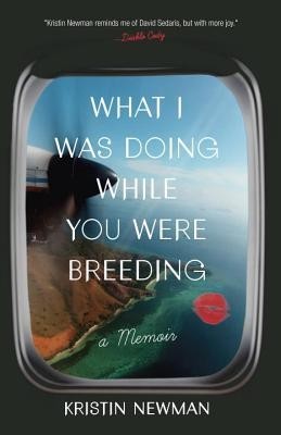 What I Was Doing While You Were Breeding: A Memoir foto