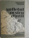 Constantin Parascan - Sufletul nostru dintai / dintii (trimit cartea oriunde in tara)