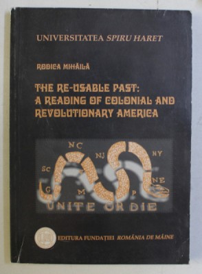 THE RE-USABLE PAST - A READING OF COLONIAL AND REVOLUTIONARY AMERICA by RODICA MIHAILA , 2001 foto