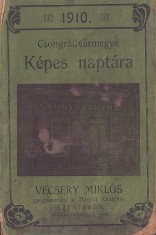 C8480N Csongr&aacute;dv&aacute;rmegye K&eacute;pes napt&aacute;ra az 1910-ik &eacute;vre, A magyar n&eacute;p minden oszt&aacute;lya sz&aacute;m&aacute;ra, Vecsery Mikl&oacute;s gy&oacute;gyszert&aacute;ra, Szentes