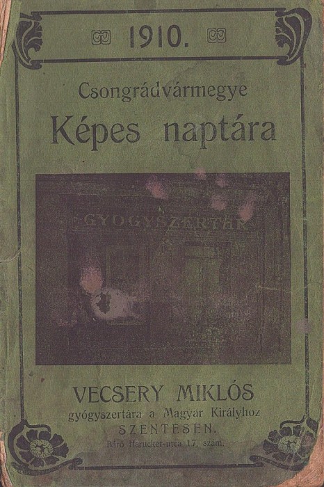 C8480N Csongr&aacute;dv&aacute;rmegye K&eacute;pes napt&aacute;ra az 1910-ik &eacute;vre, A magyar n&eacute;p minden oszt&aacute;lya sz&aacute;m&aacute;ra, Vecsery Mikl&oacute;s gy&oacute;gyszert&aacute;ra, Szentes