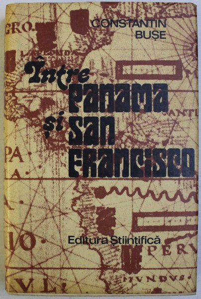INTRE PANAMA SI SAN FRANCISCO - AMERICA LATINA IN LUME de CONSTANTIN BUSE , 1991 ,
