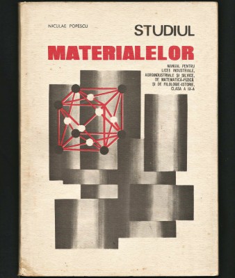STUDIUL MATERIALELOR - MANUAL LICEE INDUSTRIALE, MATE-FIZICĂ - NICULAE POPESCU foto