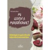 Mi legyen a marad&eacute;kokkal? - Z&ouml;lds&eacute;gek &eacute;s gy&uuml;m&ouml;lcs&ouml;k teljes k&ouml;rű hasznos&iacute;t&aacute;sa - Michaela Marx