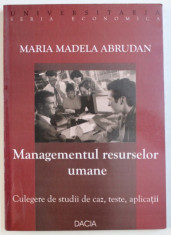 MANAGEMENTUL RESURSELOR UMANE - CULEGERE DE STUDII DE CAZ , TESTE , APLICATII de MARIA MADELA ABRUDAN , 2005 foto