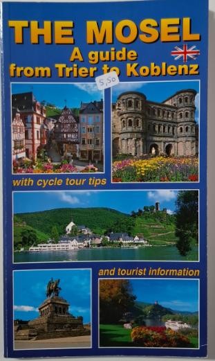 The Mosel. A guide from Trier to Koblenz