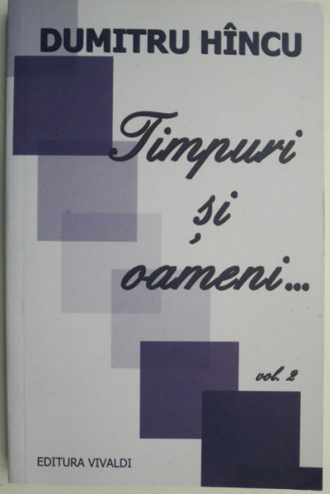 Timpuri si oameni..., vol. 2 &ndash; Dumitru Hincu