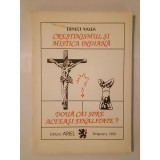 Ernest Valea - Creștinismul și mistica indiană: două căi spre aceeași finalitate?