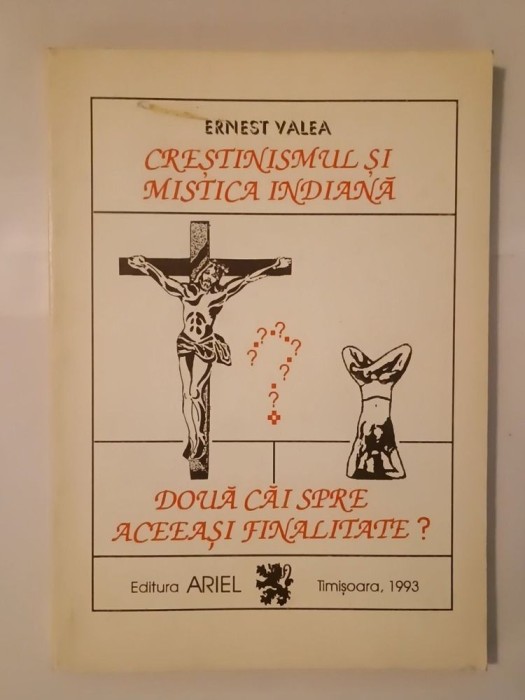 Ernest Valea - Creștinismul și mistica indiană: două căi spre aceeași finalitate?
