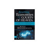 Resetting Economies from the Courts of Heaven 5 Secrets to Overcoming Economic Crisis and Unlocking Supernatural Provision