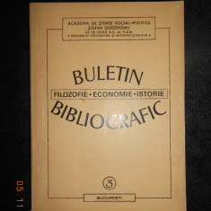 BULETIN BIBLIOGRAFIC. FILOZOFIE, ECONOMIE, ISTORIE (lipsa pagina de titlu)