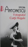 Fotograful Curtii Regale - Simona Antonescu - Carte, Anticariat, Roman