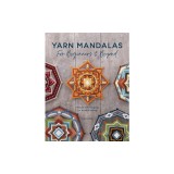 Yarn Mandalas for Beginners and Beyond: Weave Yarn Mandalas for Mindful Meditation