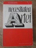 Necesitatea Artei - E. Fischer, 1968, Meridiane, Album Arta, Romana, 244 pagini, Paperback
