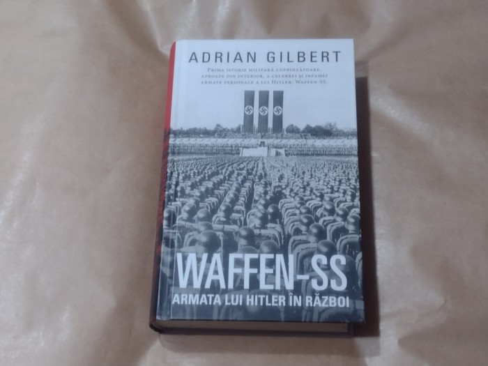 ADRIAN GILBERT - WAFFEN-SS ARMATA LUI HITLER IN RAZBOI cartonata