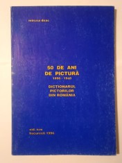 Mircea Deac - 50 de ani de pictură 1890-1940: dicționarul pictorilor din Rom&acirc;nia