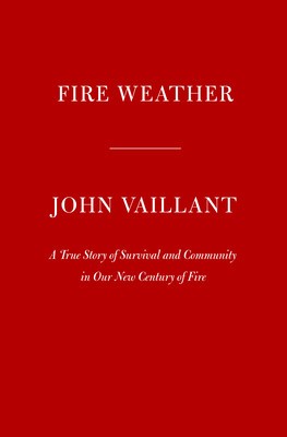 Fire Weather: A True Story of Survival and Community in Our New Century of Fire foto