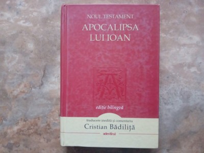 APOCALIPSA LUI IOAN - NOUL TESAMENT - editie bilingva - CRISTIAN BADILITA, 2012 foto