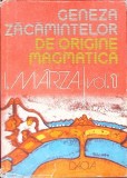 GENEZA ZACAMINTELOR DE ORIGINE MAGMATICA VOL.1-IOAN MARZA-341501