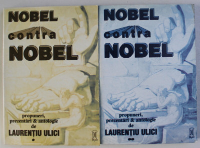 NOBEL CONTRA NOBEL - PROPUNERI , PREZENTARI &amp;amp; ANTOLOGIE de LAURENTIU ULICI , VOLUMELE I - II , 1998 foto